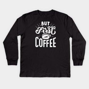 But First Coffee Kids Long Sleeve T-Shirt